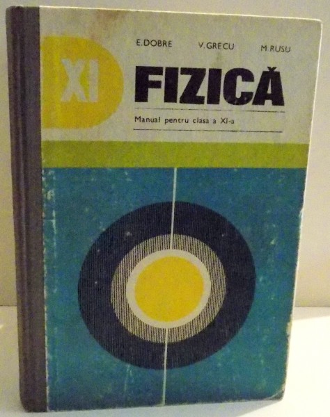 FIZICA , MANUAL PENTRU CLASA A XI-A de E. DOBRE ... M. RUSU , 1980