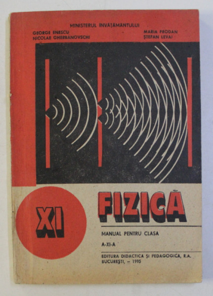 FIZICA - MANUAL PENTRU CLASA A - XI - A de GEORGE ENESCU ...STEFAN LEVAI , 1995