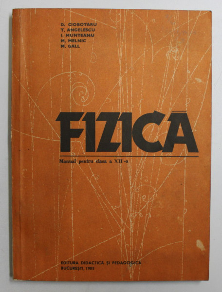 FIZICA - MANUAL PENTRU CLASA A XII -A de D. CIOBOTARU ...M. GALL , 1983