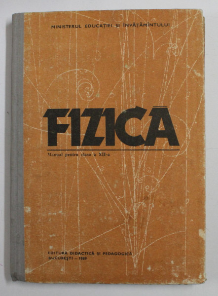 FIZICA , MANUAL PENTRU CLASA A XII - A de D . CIOBOTARU , M . GALL ,  1989