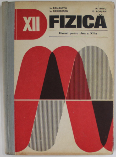 FIZICA , MANUAL PENTRU CLASA A - XII -A de L.PANAITOIU ...D. BORSAN , 1979