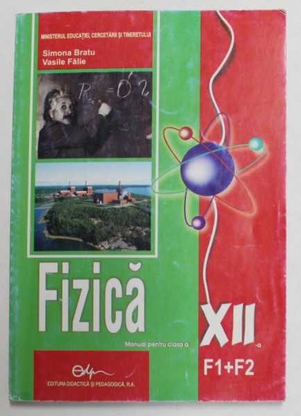 FIZICA , MANUAL PENTRU CLASA A - XII -A de SIMONA BRATU si VASILE FALIE , 2007 , DEDICATIE *