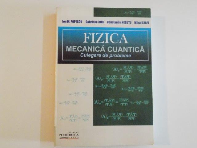 FIZICA MECANICA CUANTICA de ION M.POPESCU...MIHAI STAFE 2009