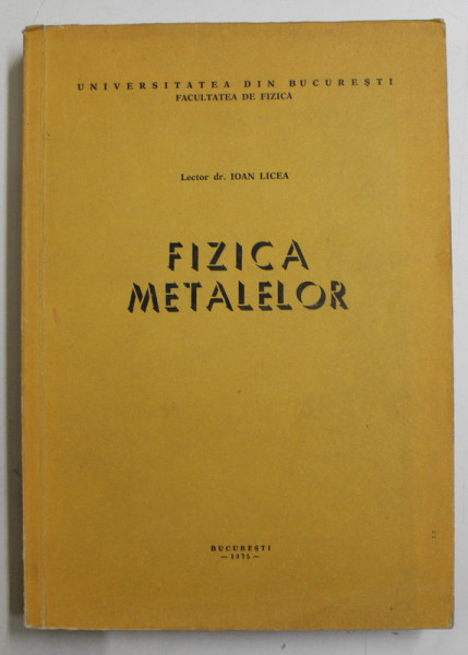 FIZICA METALELOR de IOAN LICEA , 1975