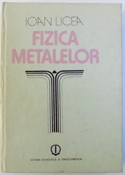 FIZICA  METALELOR de IOAN LICEA , 1986