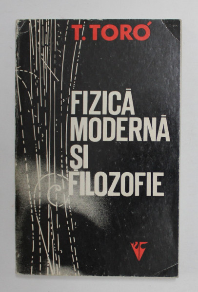FIZICA MODERNA SI FILOSOFIE de T. TORO , 1973