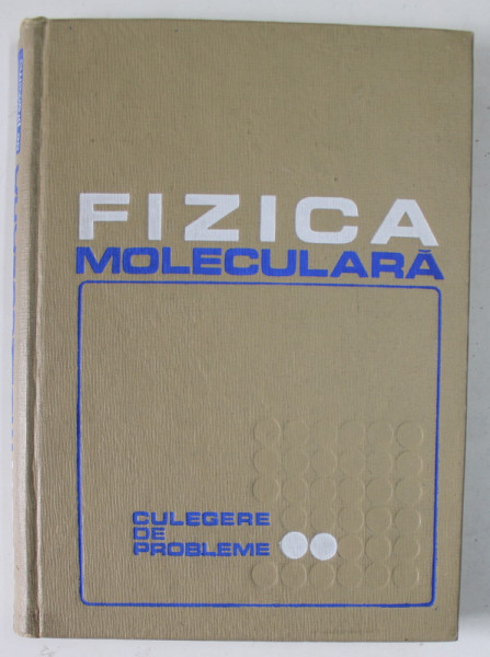 FIZICA MOLECULARA , CULEGERE DE PROBLEME , 1968