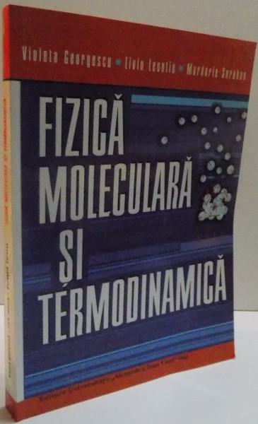 FIZICA MOLECULARA SI TERMODINAMICA de VIOLETA GEORGESCU ... MARDARIE SOROHAN , 2006