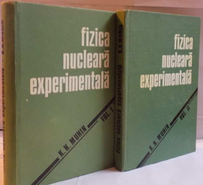 FIZICA NUCLEARA EXPERIMENTALA de K.N. MUHIN , VOL I - II , 1981
