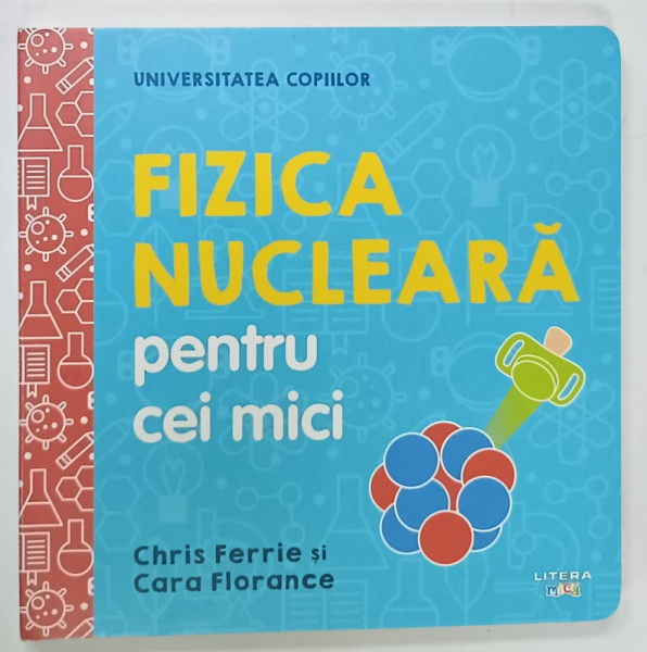FIZICA NUCLEARA PENTRU CEI MICI de CHRIS FERRIE si CARA FLORANCE , 2019