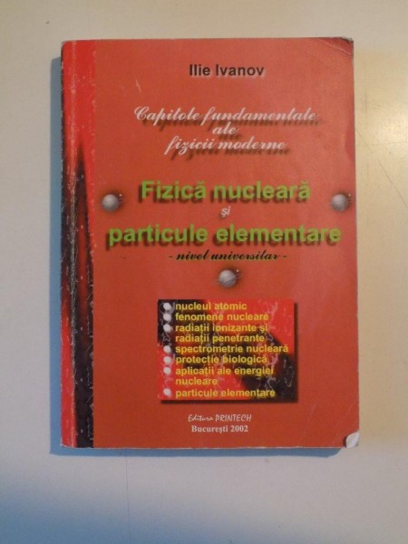 FIZICA NUCLEARA SI PARTICULE ELEMENTARE , NIVEL UNIVERSITAR de ILIE IVANOV , 2002