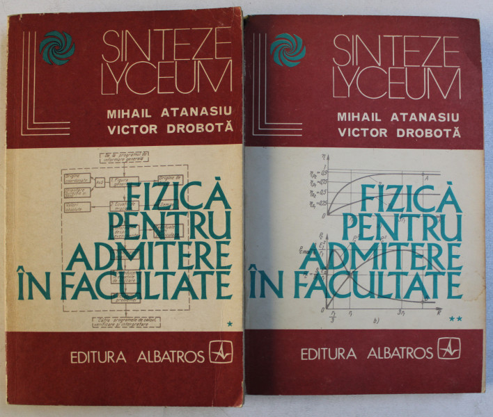FIZICA PENTRU ADMITERE IN FACULTATE de MIHAIL ATANASIU si VICTOR DOBROTA , VOLUMELE I - II , 1974 * PREZINTA PETE