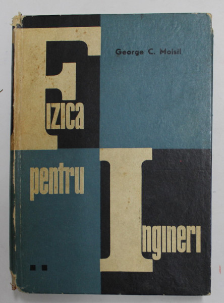 FIZICA PENTRU INGINERI , VOLUMUL II de GEORGE C. MOISIL , VOLUMUL II , 1968