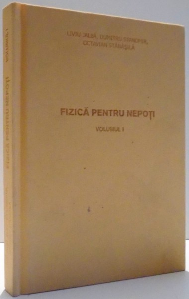 FIZICA PENTRU NEPOTI de LIVIU JALBA , ... , OCTAVIAN STANASILA , 2015