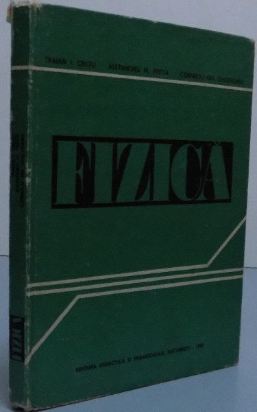 FIZICA PENTRU SECTIILE DE SUBINGINERI , 1982, TRAIAN I. CRETU , ALEXANDRU M. PREDA , CORNELIU GH. GHIZDEANU
