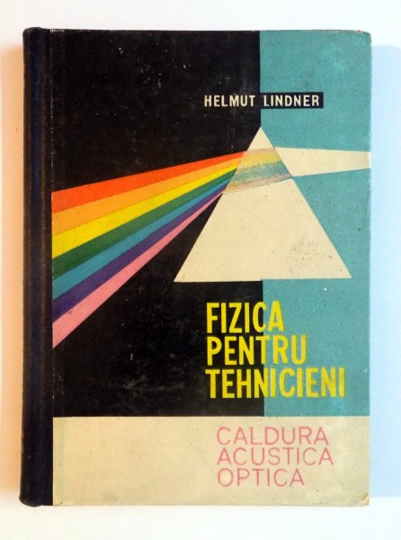 FIZICA PENTRU TEHNICIENI de HELMUT LINDER , VOL II , CALDURA , ACUSTICA , OPTICA ,  1961