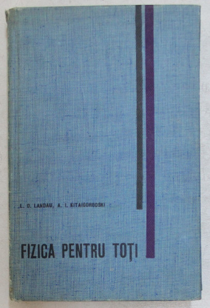 FIZICA PENTRU TOTI de L. D. LANDAU si A. I . KITAIGORODSKI , 1965