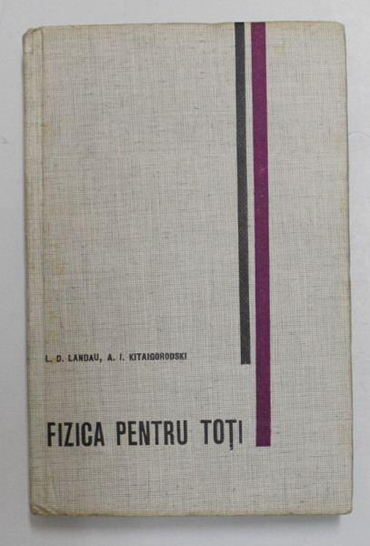 FIZICA PENTU TOTI , MISCARE , CALDURA de L.D. LANDAU , A.I. KITAIGORODSKI , 1965