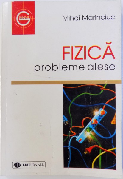 FIZICA  - PROBLEME ALESE de MIHAI MARINCIUC , 1999