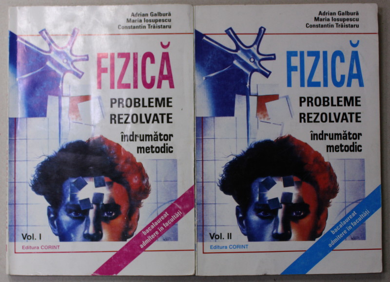 FIZICA - PROBLEME REZOLVATE - INDRUMATOR METODIC de ADRIAN GALBURA ...CONSTANTIN TRAISTARU , VOLUMELE I - II , 1996