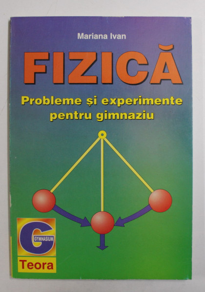 FIZICA - PROBLEME S EXPERIMENTE PENTRU GIMNAZIU de MARIANA IVAN , 1998