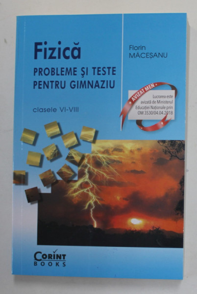 FIZICA - PROBLEME SI TESTE PENTRU GIMNAZIU , CLASELE VI - VIII de FLORIN MACESAN , 2018 , COTORUL ESTE LIPIT CU SCOCI