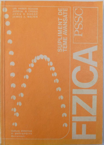 FIZICA PSSC  - SUPLIMENT DE TEME AVANSATE de URI HABER - SCHAIM ...JAMES A . WALTER , 1974