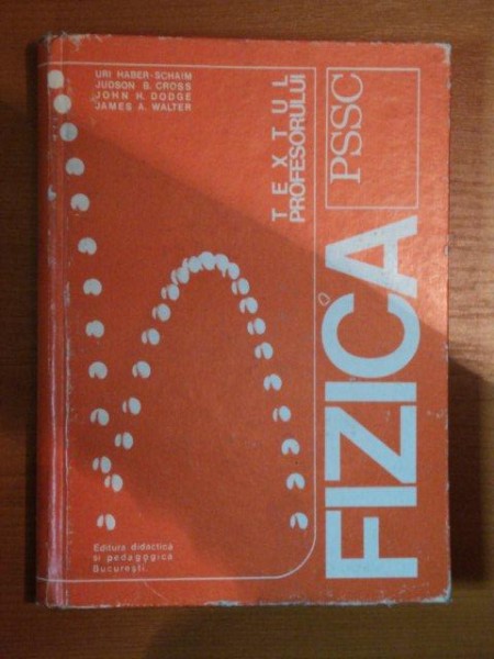 FIZICA PSSC , TEXTUL PROFESORULUI de B. CROSS ... J. A. WALTER , 1974