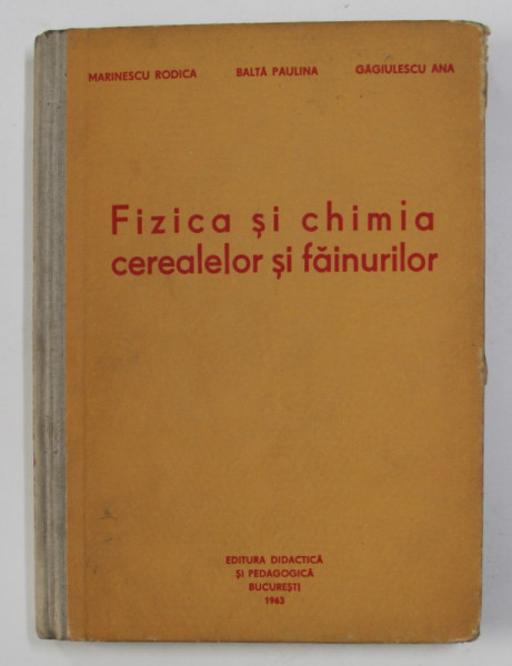 FIZICA SI CHIMIA CEREALELOR SI FAINURILOR de MARINESCU RODICA ...GAGIULESCU ANA , 1963