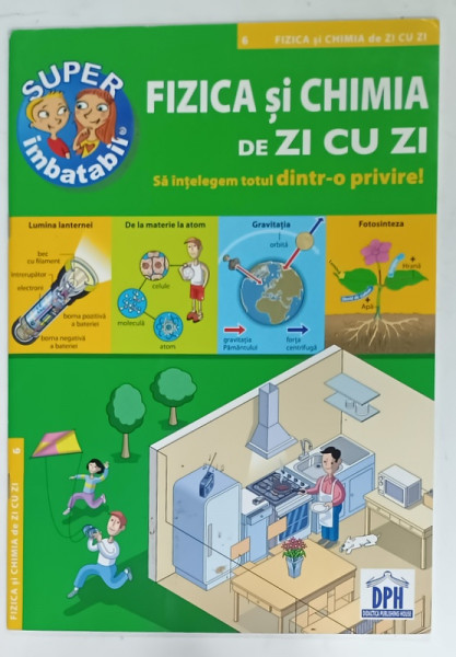 FIZICA SI CHIMIA DE ZI CU ZI , SA INTELEGEM TOTUL DINTR- O PRIVIRE ! , 2015