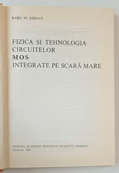 FIZICA SI TEHNOLOGIA CIRCUITELOR M O S INTEGRATE PE SCARA MARE de RADU M. BARSAN , 1989