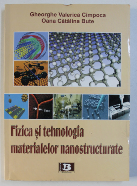 FIZICA SI TEHNOLOGIA MATERIALELOR NANOSTRUCTURATE de GHEORGHE VALERICA CIMPOCA si OANA CATALINA BUTE , 2008