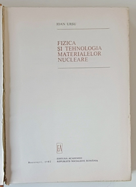 FIZICA SI TEHNOLOGIA MATERIALELOR NUCLEARE de IOAN URSU