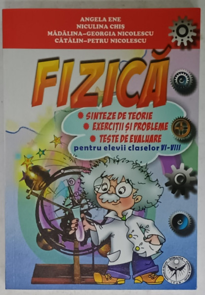 FIZICA , SINTEZE DE TEORIE ..TESTE DE EVALUARE , PENTRU ELEVII CLASELOR VI - VIII de ANGELA  ENE ...CATALIN - PETRU NICOLESCU , ANII '2000