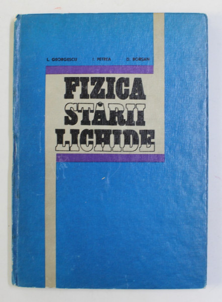 FIZICA STARII LICHIDE de I. GEORGESCU ..D. BORSAN , 1982