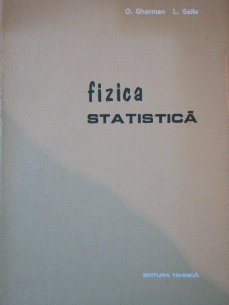 FIZICA STATISTICA de O. GHERMAN, L. SALIU  1976