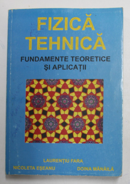 FIZICA TEHNICA , FUNDAMENTE TEORETICE SI APLICATII de LAURENTIU FARA , NICOLETA ESEANU , DOINA MANAILA , 2000