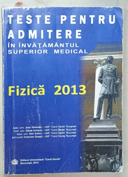 FIZICA , TESTE PENTRU ADMITEREA IN INVATAMANTUL SUPERIOR MEDICAL de JEAN VINERSAN ...OCTAVIAN DOAGA , 2012 , PREZINTA INSEMNARI SI URME DE UZURA