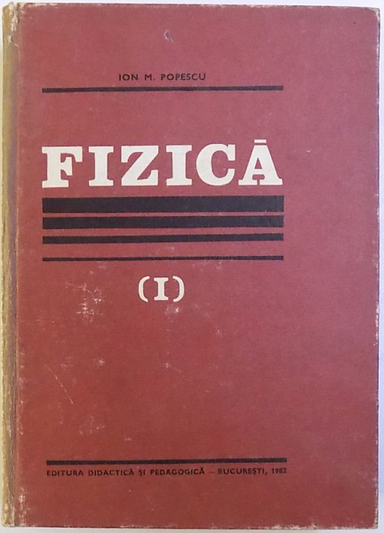 FIZICA, VOL. I de ION. M. POPESCU, 1982