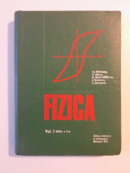 FIZICA , VOL I , EDITIA A II-A de N. BARBULESCU , R. TITEICA, I. SPINULESCU , BUCURESTI 1972