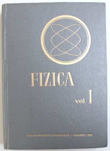 FIZICA , VOL. I   - MANUAL PENTRU INVATAMANTUL SUPERIOR de N. BARBULESCU ..N. BIRCA , 1964