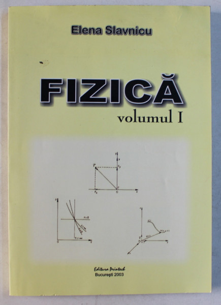 FIZICA , VOLUMUL I de ELENA SLAVNICU , 2003