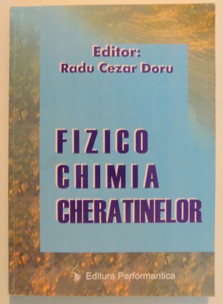 FIZICO - CHIMIA CHERATINELOR , EDITOR : RADU CEZAR DORU , 2003