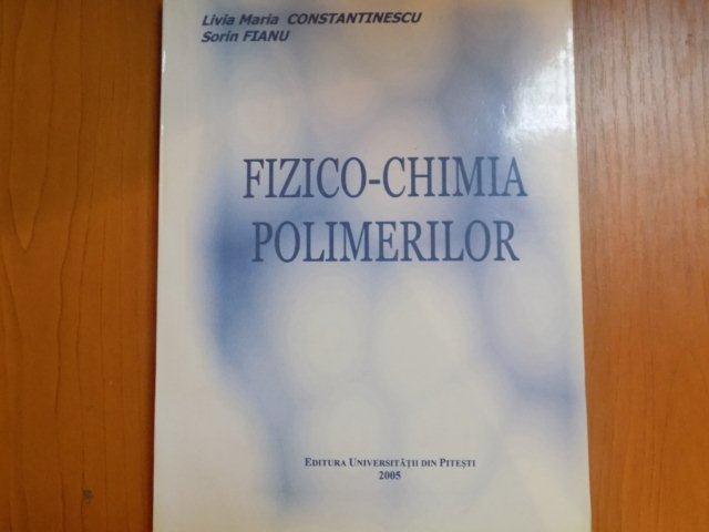 FIZICO-CHIMIA POLIMERILOR de LIVIA MARIA CONSTANTINESCU , SORIN FIANU , Pitesti 2005