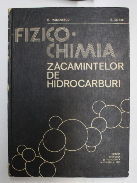 FIZICO - CHIMIA ZACAMINTELOR DE HIDROCARBURI de G. MANOLESCU si E. SOARE  , 1981