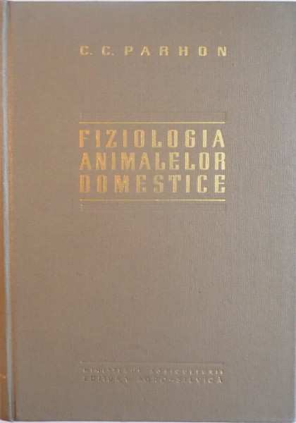 FIZIOLOGIA ANIMALELOR DOMESTICE de C.C. PARHON , 1960