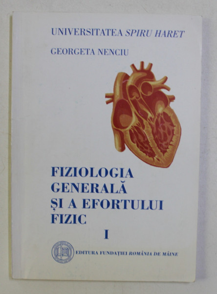 FIZIOLOGIA GENERALA SI A EFORTULUI FIZIC , VOL. I ED. a - II - a de GEORGETA NENCIU , 2005
