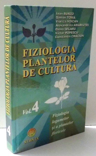 FIZIOLOGIA PLANTELOR DE CULTURA, FIZIOLOGIA LEGUMELOR SI A PLANTELOR FLORICOLE de IOAN BURZO...CONSTANTIN CRACIUN, VOL IV , 2000