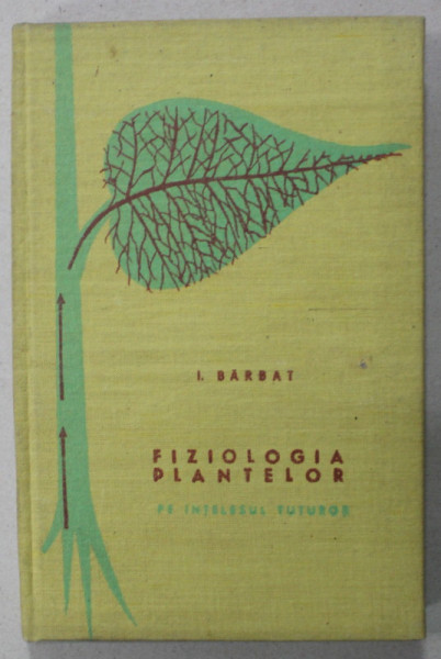 FIZIOLOGIA PLANTELOR PE INTELESUL TUTUROR de I. BARBAT , 1968, DEDICATIE *
