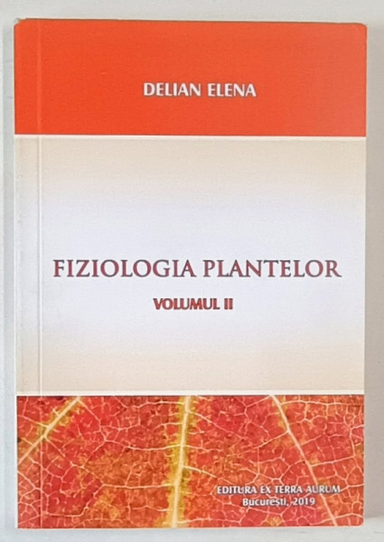 FIZIOLOGIA PLANTELOR , VOLUMUL II de DELIAN ELENA , 2019